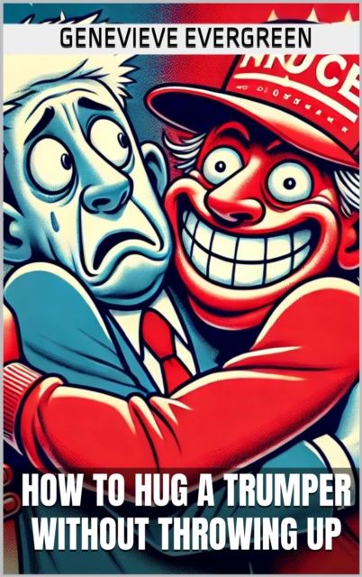 How to Hug a Trumper Without Throwing Up