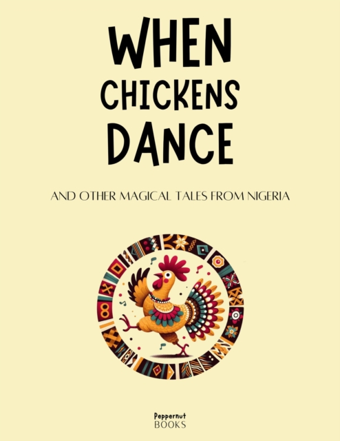 When Chickens Dance and Other Magical Tales from Nigeria