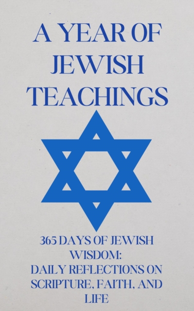 365 Days of Jewish Wisdom: Daily Reflections on Scripture, Faith, and Life