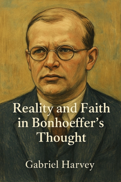 Reality and Faith in Bonhoeffer's Thought