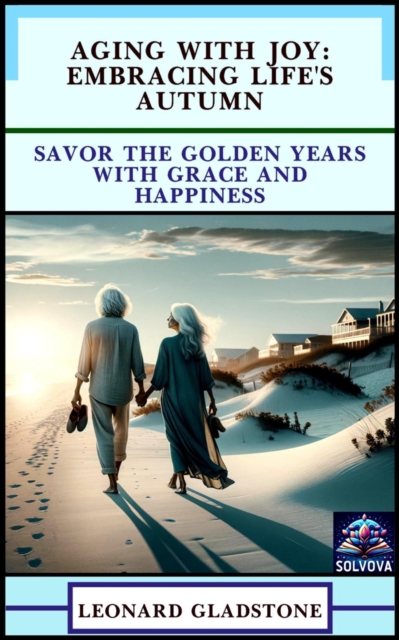 Aging with Joy: Embracing Life's Autumn