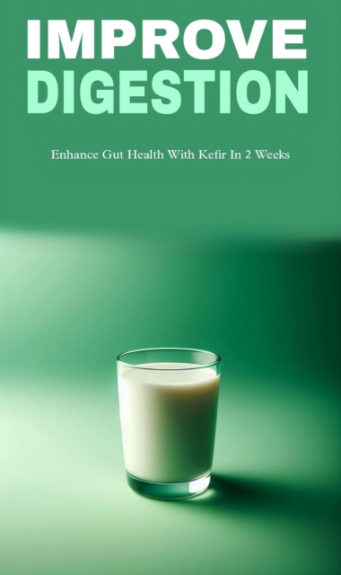 Improve digestion and gut health with kefir