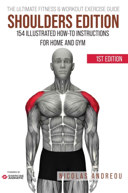 Ultimate Fitness & Workout Exercise Guide: Shoulders Edition 154 Illustrated How-to Instructions for Home and Gym