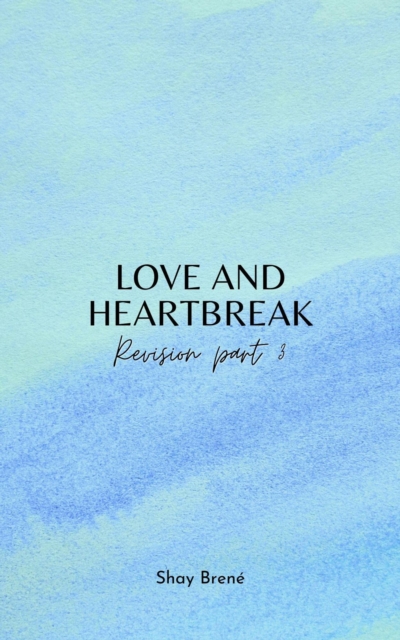 Love and Heartbreak Revision Part 3