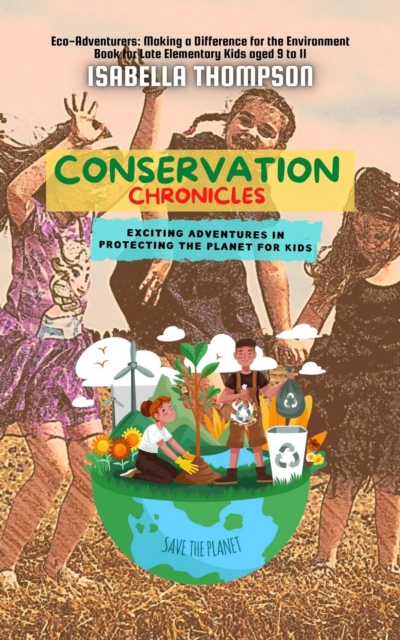 Conservation Chronicles:  Exciting Adventures in Protecting the Planet for Kids