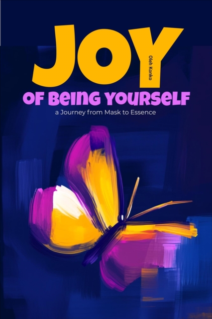 Joy Of Being Yourself: A Journey from Mask to Essence