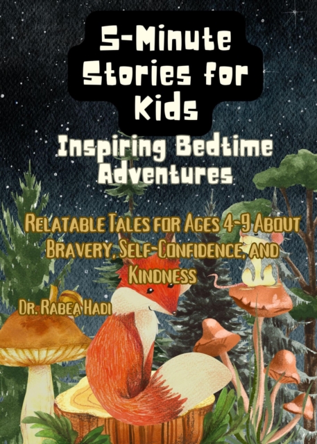 5-Minute Stories for Kids: Inspiring Bedtime Adventures: Relatable Tales for Ages 4-9 About Bravery, Self-Confidence, and Kindness