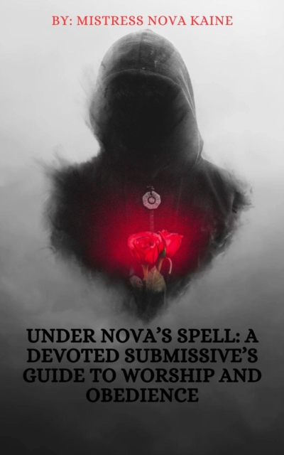 Under Nova's Spell: A Devoted Submissive's Guide to Worship and Obedience