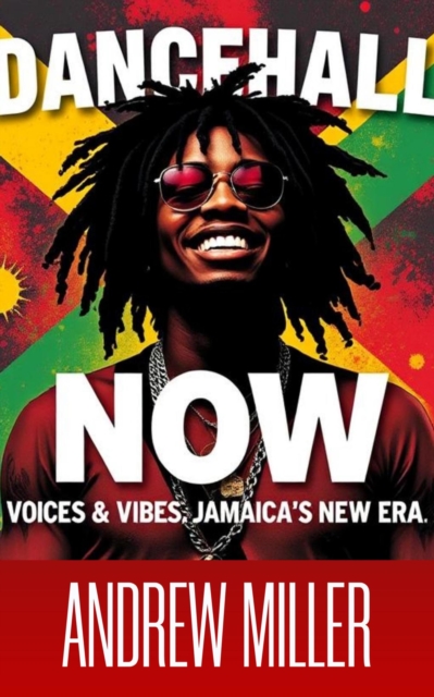 Dancehall Now/ Voices & Vibes of Jamaica's New Era