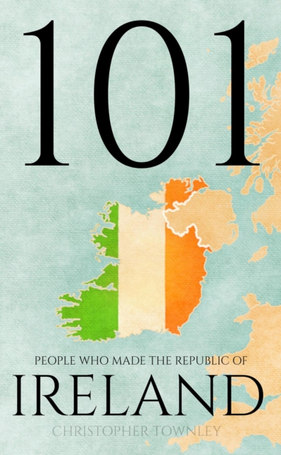 101 People Who Made the Republic of Ireland