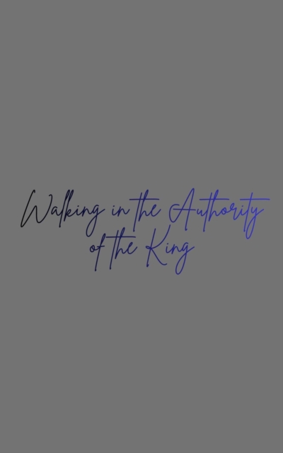 Walking in the  Authority  of the King