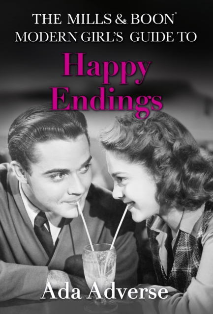 Mills & Boon Modern Girl's Guide to: Happy Endings: Dating hacks for feminists (Mills & Boon A-Zs, Book 4)