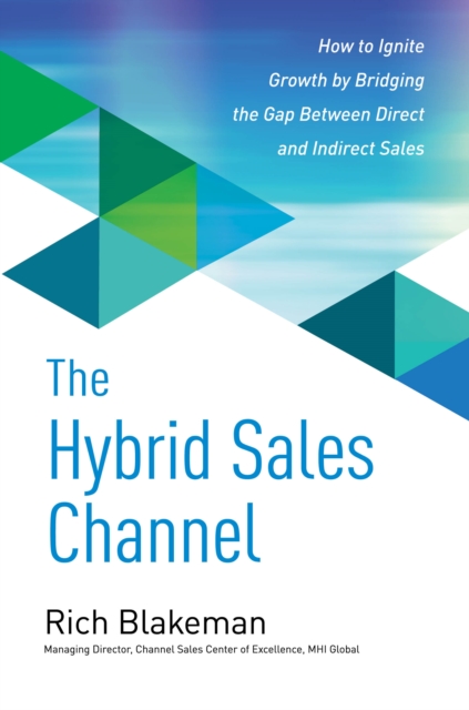 Hybrid Sales Channel: How to Ignite Growth by Bridging the Gap Between Direct and Indirect Sales