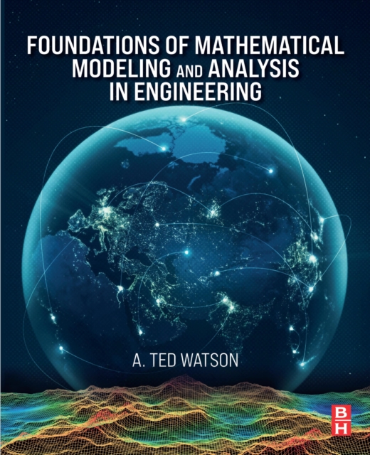 Foundations of Mathematical Modeling and Analysis in Engineering