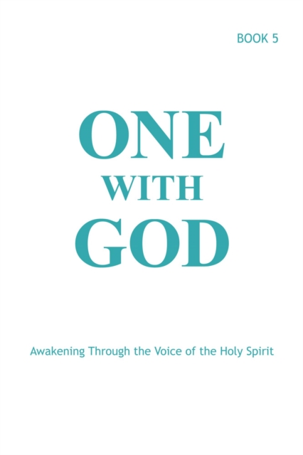 One With God: Awakening Through the Voice of the Holy Spirit - Book 5