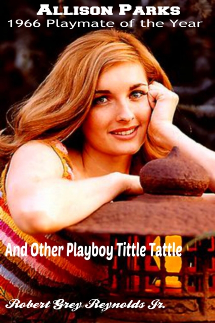 Allison Parks 1966 Playmate of the Year And Other Playboy Tittle Tattle