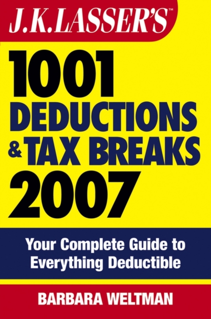 J.K. Lasser's 1001 Deductions and Tax Breaks 2007