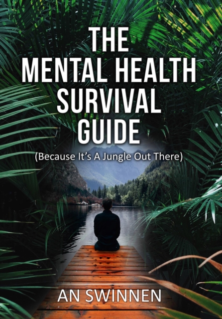 Mental Health Survival Guide (Because It's A Jungle Out There)