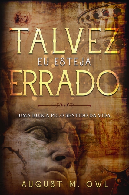 Talvez Eu Esteja Errado - Uma Busca pelo Sentido da Vida