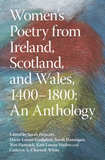 Women's Poetry from Ireland, Scotland, and Wales, 1400-1800: An Anthology