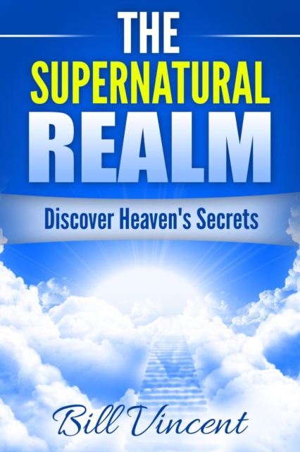Supernatural Realm: Discover Heaven's Secrets