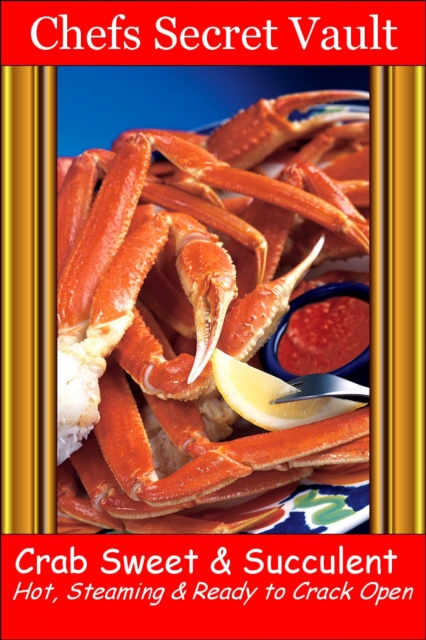 Crab: Sweet & Succulent - Hot, Steaming & Ready to Crack Open