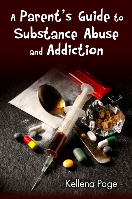 Parent's Guide to Substance Abuse and Addiction