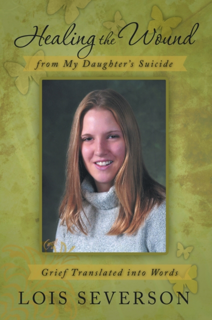 Healing the Wound from My Daughter'S Suicide