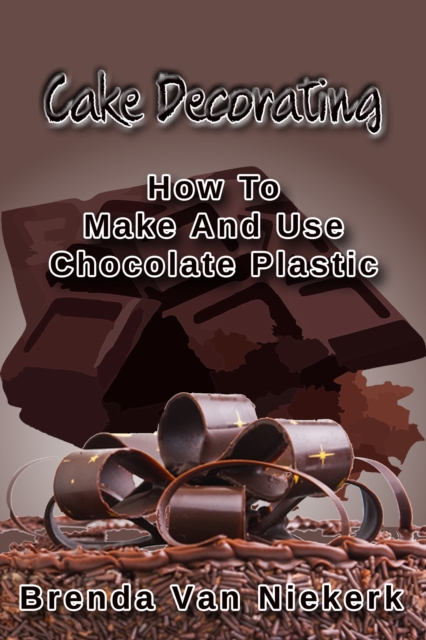 Cake Decorating: How To Make And Use Chocolate Plastic