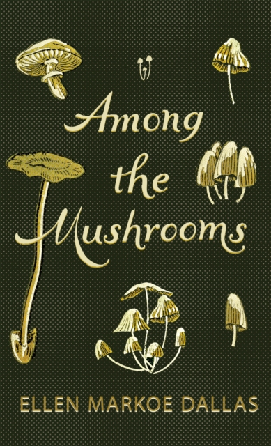 Among the Mushrooms; A Beginners Guide