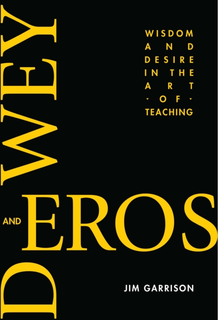 Dewey and Eros Wisdom and Desire in the Art of Teaching