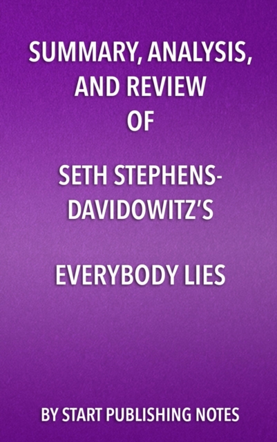Summary, Analysis, and Review of Seth Stephens- Davidowitz's Everybody Lies