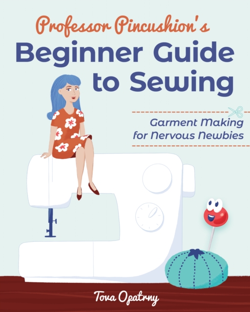 Professor Pincushion's Beginner Guide to Sewing
