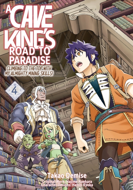 Cave King's Road to Paradise: Climbing to the Top with My Almighty Mining Skills! (Manga) Volume 4