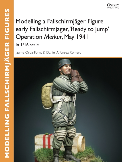 Modelling a Fallschirmj ger Figure early Fallschirmj ger, 'Ready to jump' Operation Merkur, May 1941