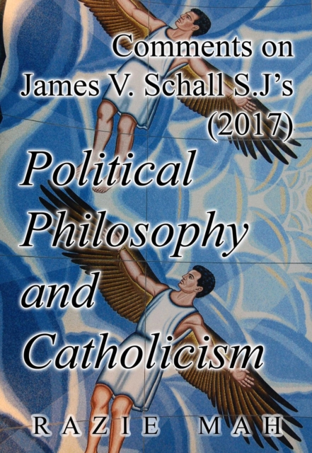 Comments on James V. Schall S.J.'s (2017) Political Philosophy and Catholicism