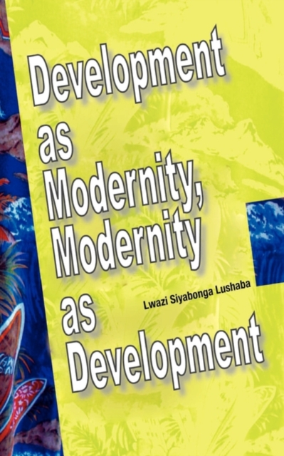 Development as Modernity, Modernity as D