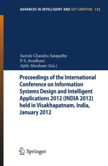 Proceedings of the International Conference on Information Systems Design and Intelligent Applications 2012 (India 2012) held in Visakhapatnam, India, January 2012