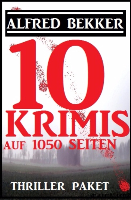 Thriller Paket: Zehn Alfred Bekker Krimis auf 1052 Seiten