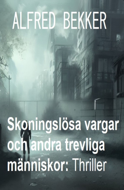 Skoningslösa vargar och andra trevliga människor: Thriller