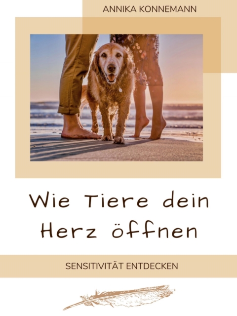 Wie Tiere dein Herz öffnen