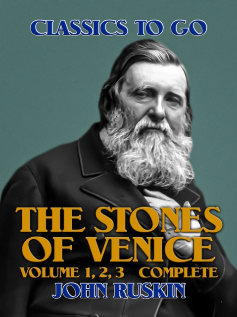 Stones of Venice, Volume 1, 2, 3 Complete