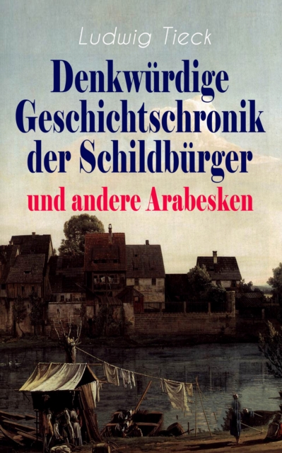 Denkwürdige Geschichtschronik der Schildbürger und andere Arabesken
