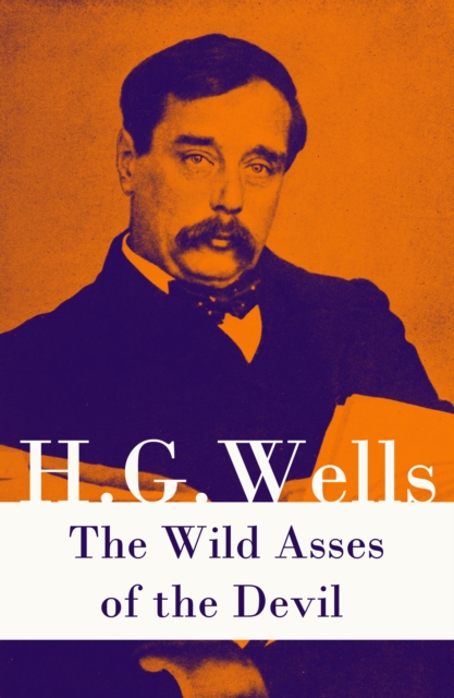 Wild Asses of the Devil (A rare science fiction story by H. G. Wells)