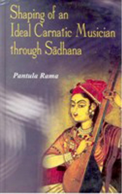 Shaping of an Ideal Carnatic Musician through Sadhana