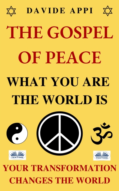 Gospel Of Peace. What You Are The World Is. Your Transformation Changes The World