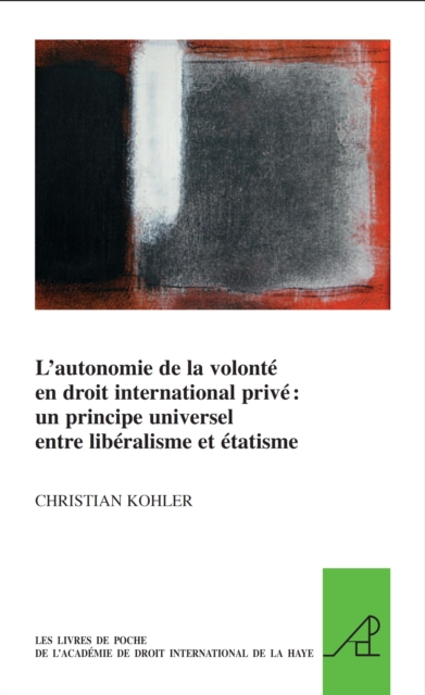 L'autonomie de la volonte en droit international prive: un principe universel entre liberalisme et etatisme