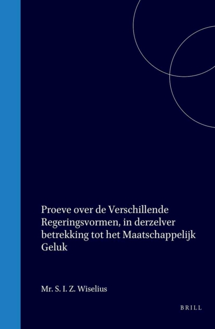 Proeve over de verschillende regeringsvormen, in derzelver betrekking tot het maatschappelijk geluk