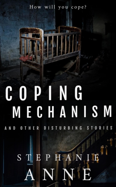 Coping Mechanism and Other Disturbing Stories