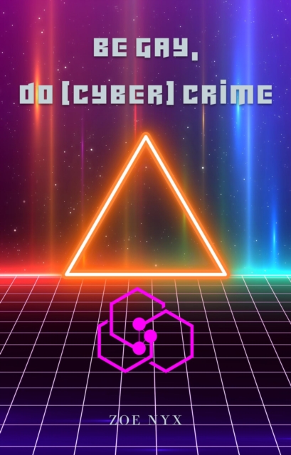 Be Gay, Do (Cyber) Crime